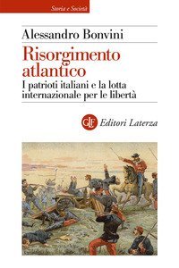 Risorgimento atlantico.&nbsp;I patrioti italiani e la lotta internazionale per le libert&agrave;