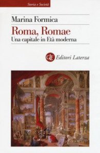 Roma, Romae. Una capitale in Et&agrave; moderna