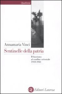 Sentinelle della patria - Il fascismo al confine orientale 1918-1941