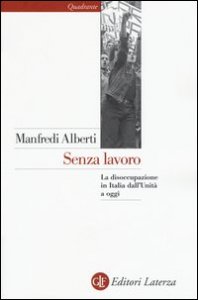 Senza lavoro. La disoccupazione in Italia dall'Unit&agrave; a oggi
