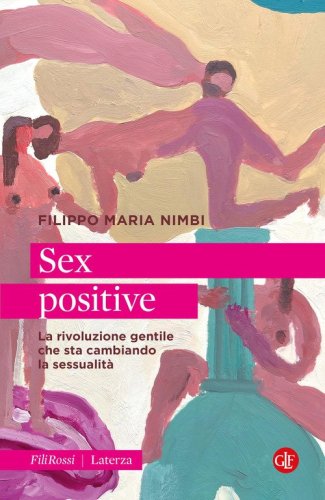 Sex positive. La rivoluzione gentile che sta cambiando la sessualit&agrave;
