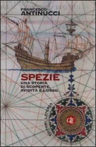 Spezie. Una storia di scoperte, avidit&agrave; e lusso
