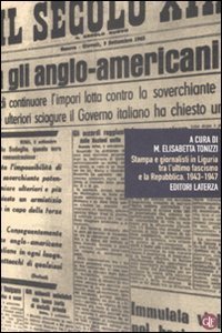 Stampa e giornalisti in Liguria tra l'ultimo fascismo e la Repubblica - 1943-1947