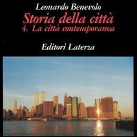 Storia della citt&agrave;. Vol. 4: La citt&agrave; contemporanea. - La citt&agrave; contemporanea