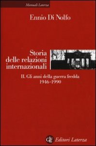 Storia delle relazioni internazionali. Vol. 2: Gli anni della guerra fredda 1946-1990. - Gli anni della guerra fredda 1946-1990
