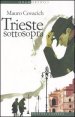 Trieste sottosopra - Quindici passeggiate nella citt&agrave; del vento