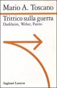 Trittico sulla guerra - Durkheim. Weber. Pareto