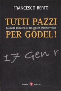 Tutti pazzi per G&ouml;del - La guida completa al teorema d'incompletezza
