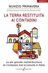 La terra restituita ai contadini. La pi&ugrave; grande redistribuzione di ricchezza mai avvenuta in Italia