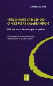 &laquo;Declinare crescendo&raquo; o &laquo;crescere cambiando&raquo;? Il sindacato e la scelta partecipativa