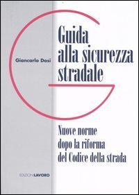 Guida alla sicurezza stradale. Nuove norme dopo la riforma del Codice della strada