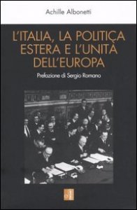 L'Italia, la politica estera e l'unit&agrave; dell'Europa