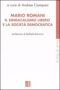 Mario Romani. Il sindacalismo libero e la societ&agrave; democratica