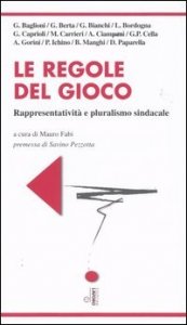 Le regole del gioco. Rappresentativit&agrave; e pluralismo sindacale
