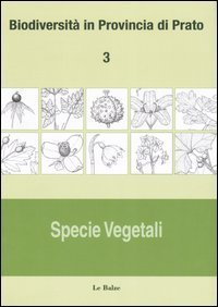 Biodiversit&agrave; in provincia di Prato. Vol. 3: Specie vegetali. - Specie vegetali