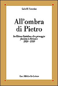 All'ombra di Pietro. La Chiesa cattolica e lo spionaggio fascista in Vaticano (1929-1939)