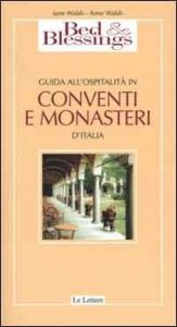 Bed & Blessings - Guida all'ospitalit&agrave; in conventi e monasteri d'Italia
