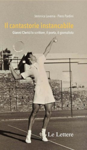 Il cantastorie instancabile. Gianni Clerici lo scrittore, il poeta, il giornalista