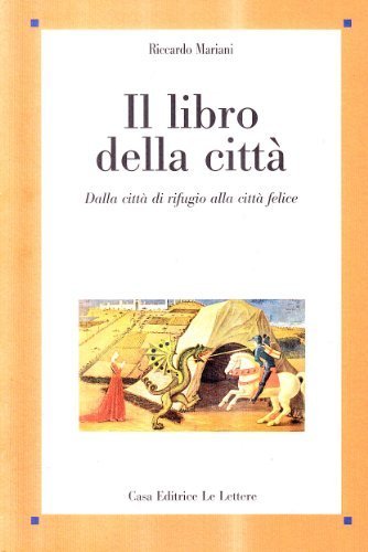 Il libro della citt&agrave;. Dalla citt&agrave; di rifugio alla citt&agrave; felice
