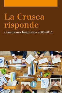 La Crusca risponde. Consulenza linguistica 2006-2015
