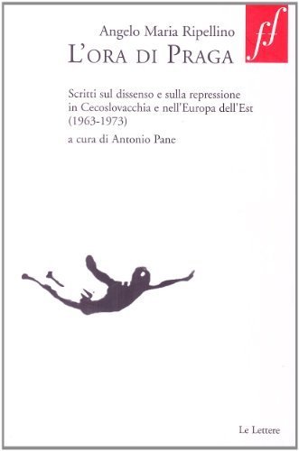 L'ora di Praga. Scritti sul dissenso e sulla repressione in Cecoslovacchia e nell'Europa dell'Est (1963-1973)