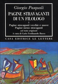 Pagine stravaganti di un filologo. Vol. 1: Pagine stravaganti vecchie e nuove. Pagine meno stravaganti. - Pagine stravaganti vecchie e nuove. Pagine meno stravaganti
