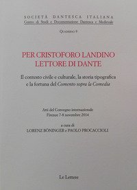 Per Cristoforo Landino lettore di Dante. Il contesto civile e culturale, la storia tipografica e la fortuna del &laquo;Comento sopra la Comedia&raquo;