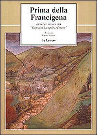 Prima della Francigena. Itinerari romei nel &laquo;Regnum langobardorum&raquo;