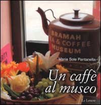 Un caff&egrave; al museo. Caffetterie dei musei d'Europa