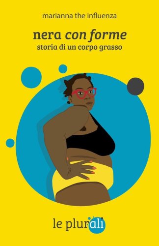 Nera con forme. Storia di un corpo grasso