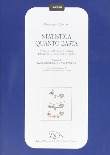 Statistica quanto basta. Una scatola degli attrezzi per gli studi economici e sociali. Vol. 1: La grammatica della variabilit&agrave;. - La grammatica della variabilit&agrave;