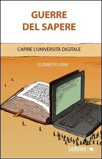Guerre del sapere. Capire l'universit&agrave; digitale