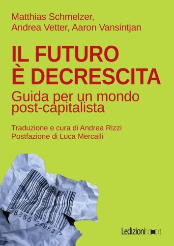 Il futuro &egrave; decrescita. Guida per un mondo post-capitalista