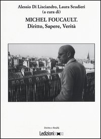 Michel Foucault. Diritto, sapere, verit&agrave;