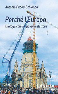 Perch&eacute; l'Europa. Dialogo con un giovane elettore