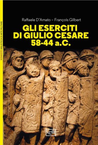 Gli eserciti di Giulio Cesare 58-44 a.C.