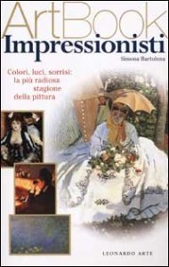 Impressionisti. Colori, luci, sorrisi: la pi&ugrave; radiosa stagione della pittura