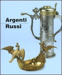 Argenti russi - Dal XVI all'inizio del XX secolo