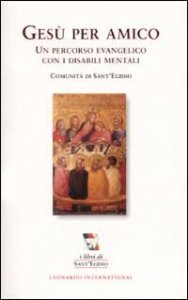 Ges&ugrave; per amico. Un percorso evangelico con i disabili mentali