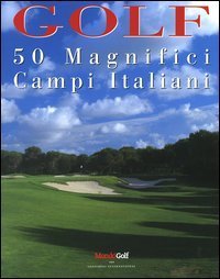 Golf - 50 magnifici campi italiani