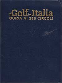 Il Golf in Italia - Guida ai 286 circoli