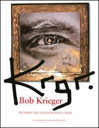 Krgr - Bob Krieger. Ricordi tra fotografia e arte
