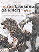 I robot di Leonardo. La meccanica e i nuovi automi nei codici svelati&shy;Da Vinci's robots. New mechanics and new automata found in codices. Con gadget