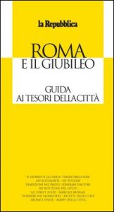 Roma e il Giubileo. Guida ai tesori della citt&agrave;