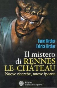 Il mistero di Rennes-le-Ch&acirc;teau. Nuove ricerche, nuove ipotesi