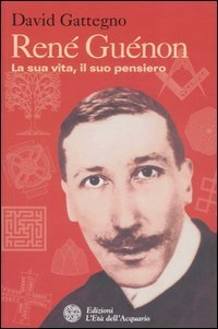 Ren&eacute; Gu&eacute;non. La sua vita, il suo pensiero