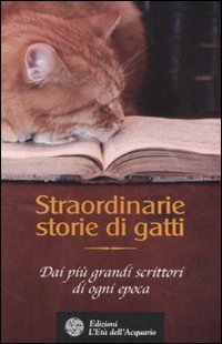 Straordinarie storie di gatti. Dai pi&ugrave; grandi scrittori di ogni epoca