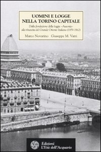 Uomini e logge nella Torino capitale. Dalla fondazione della loggia &laquo;Ausonia&raquo; alla rinascita del Grande Oriente Italiano (1859-1862)