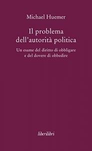 Il problema dell'autorit&agrave; politica. Un esame del diritto di obbligare e del dovere di obbedire