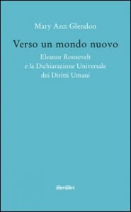 Verso un mondo nuovo. Eleanor Roosvelt e la Dichiarazione universale dei diritti umani